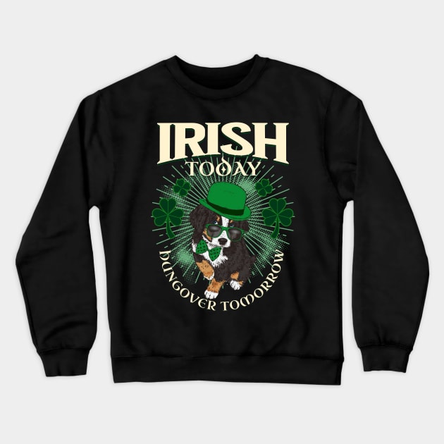 Irish today hung over tomorrow dog Crewneck Sweatshirt by Tees of Joy